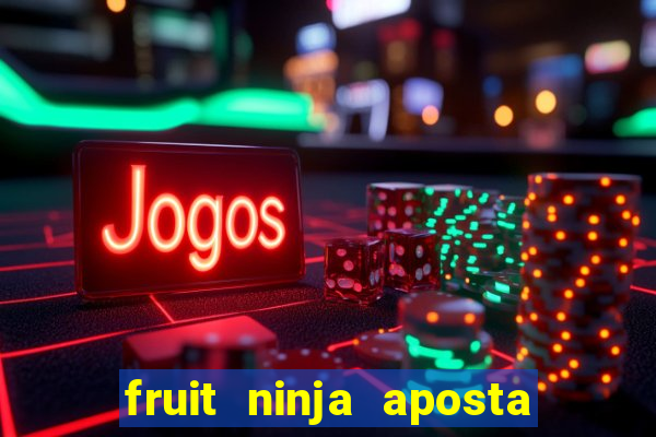 fruit ninja aposta 1 real